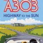 The A303: Highway to the Sun