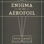 The Enigma of the Aerofoil: Rival Theories in Aerodynamics, 1909-1930