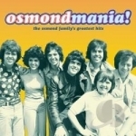Osmondmania! Osmond Family Greatest Hits by The Osmonds