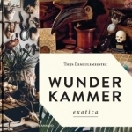 Wunderkammer - Exotica: Interiors That Make You Feel Good