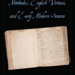 Notebooks, English Virtuosi, and Early Modern Science