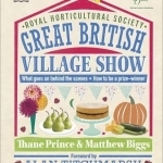 RHS Great British Village Show: What Goes on Behind the Scenes and How to be a Prize-Winner