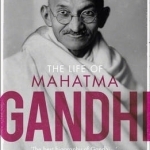 The Life of Mahatma Gandhi