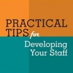 Practical Tips for Developing Your Staff