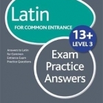 Latin for Common Entrance 13+ Exam Practice Answers: Level 3