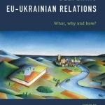 Deepening EU-Ukrainian Relations: What, Why and How?