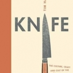 Knife: The Cult, Craft and Culture of the Cook&#039;s Knife
