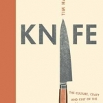Knife: The Cult, Craft and Culture of the Cook's Knife