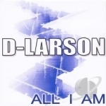 All I Am by D-Larson