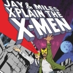 Jay &amp; Miles X-Plain the X-Men