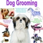 Ultimate Dog Grooming: The Definitive Guide to Dog Grooming, Written and Compiled by a Team of Top International Groomers