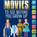 101 Movies to See Before You Grow Up: Be Your Own Movie Critic the Must-See Movie List for Kids