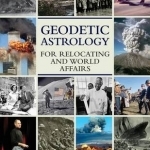 Geodetic Astrology for Relocating and World Affairs