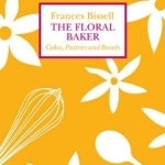 The Floral Baker: Cakes, Pastries and Breads
