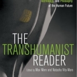 The Transhumanist Reader: Classical and Contemporary Essays on the Science, Technology, and Philosophy of the Human Future