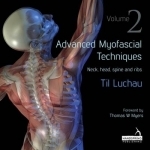 Advanced Myofascial Techniques: Neck, Head, Spine and Ribs: Volume 2