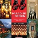 Paradise by Design: Tropical Residences and Resorts by Bensley Design Studios