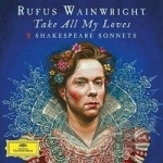 Take All My Loves: 9 Shakespeare Sonnets by Rufus Wainwright