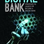 Digital Bank: Strategies to Launch or Become a Digital Bank