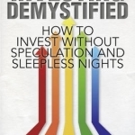 Investing Demystified: How to Invest Without Speculation and Sleepless Nights