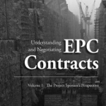 Understanding and Negotiating EPC Contracts: The Project Sponsor's Perspective: Volume 1