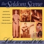 Like We Used to Be by The Seldom Scene Bluegrass