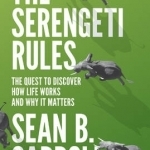 The Serengeti Rules: The Quest to Discover How Life Works and Why it Matters
