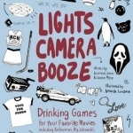 Lights, Camera, Booze: Drinking Games for Your Favorite Movies Including Anchorman, Big Lebowski, Clueless, Dirty Dancing, Fight Club, Goonies, Home Alone, Karate Kid and Many, Many More