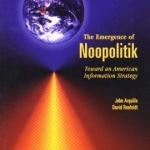The Emergence of Noopolitik: Toward an American Information Strategy