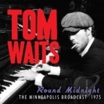 &#039;Round Midnight: The Minneapolis Broadcast 1975 by Tom Waits