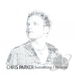 Something I Believe by Chris Parker Country