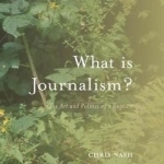 What is Journalism?: The Art and Politics of a Rupture: 2016