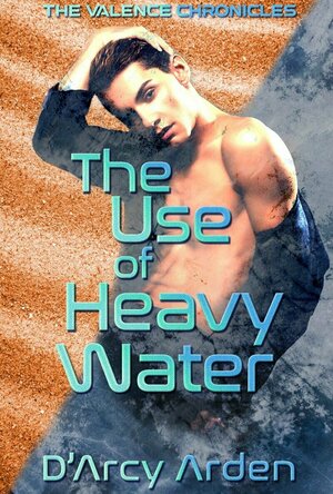 The Use of Heavy Water (The Valence Chronicles #2)