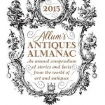 Allum&#039;s Antiques Almanac 2015: An Annual Compendium of Stories and Facts from the World of Art and Antiques: 2015