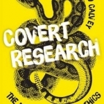 Covert Research: The Art, Politics and Ethics of Undercover Fieldwork