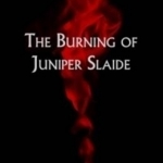 The Burning of Juniper Slaide