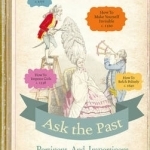 Ask the Past: Pertinent and Impertinent Advice from Yesteryear