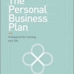 The Personal Business Plan: A Blueprint for Running Your Life