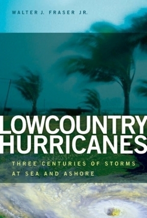 Lowcountry Hurricanes: Three Centuries of Storms at Sea and Ashore