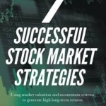 7 Successful Stock Market Strategies: Using Market Valuation and Momentum Systems to Generate High Long-Term Returns
