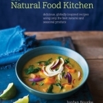 The Natural Food Kitchen: Delicious, Globally Inspired Recipes Using on the Best Natural and Seasonal Produce