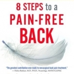 8 Steps to a Pain-Free Back: Natural Posture Solutions for Pain in the Back, Neck, Shoulder, Hip, Knee, and Foot