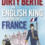 Dirty Bertie: an English King Made in France