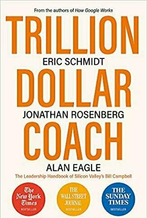 Trillion Dollar Coach: The Leadership Playbook of Silicon Valley&#039;s Bill Campbell