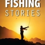Amazing Fishing Stories - Incredible Tales from Stream to Open Sea