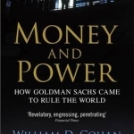 Money and Power: How Goldman Sachs Came to Rule the World