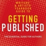 The Writers&#039; and Artists&#039; Yearbook Guide to Getting Published: The Essential Guide for Authors