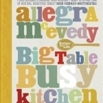 Big Table, Busy Kitchen: 200 Recipes for Life