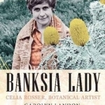 Banksia Lady: Celia Rosser - Botanical Artist