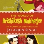 The World of Hrishikesh Mukherjee: The Filmmaker Everyone Loves